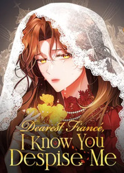 Dearest Fianc&eacute;, I Know You Despise Me