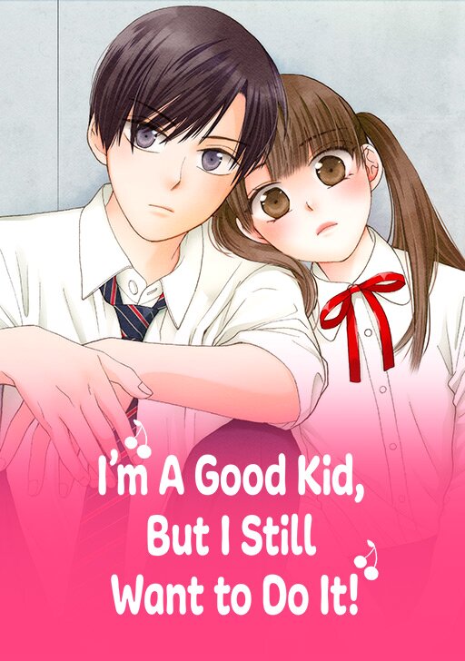 I'm a good kid, but I still want to do it!