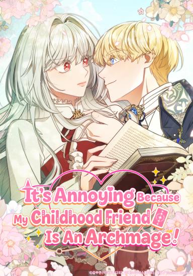 It's Annoying Because My Childhood Friend Is an Archmage